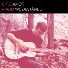 Ciro Madd - Amor Instantâneo