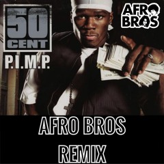 50 Cent - P.I.M.P. (Afro Bros Remix)