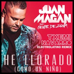 Juan Magan Feat Gente De Zona - He Llorado (Txemi Navarro Electrolatino Remix)