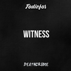 TODIEFOR & Deathcrime - Witness (Original Mix)