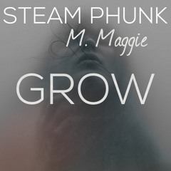 Steam Phunk - Grow (feat. M. Maggie) (free download)