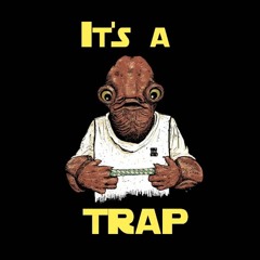 It's A Trap!