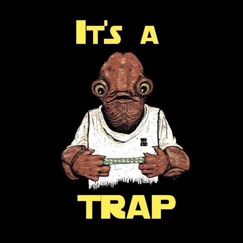 It's A Trap!