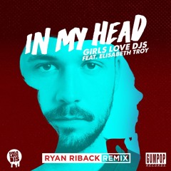 Girls Love DJs - In My Head (Ryan Riback's Tropical Remix)