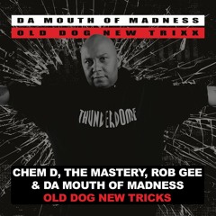 Chem D, The Mastery, Rob Gee feat. Da Mouth Of Madness - Old Dog New Tricks