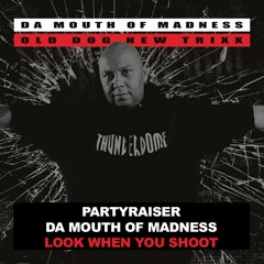 Partyraiser feat. Da Mouth Of Madness - Look When You Shoot