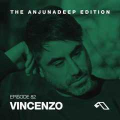 The Anjunadeep Edition 82 With Vincenzo