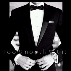 Too Smoothe Wit It ft. Ikee Love