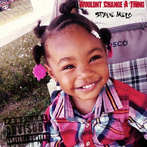 Download Spade Melo - Wouldnt Change A Thing Freestyle Prod. By @SpadeGoCrazi