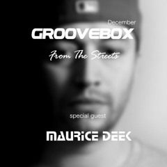 Groovebox - From The Streets December (Special Guest) Maurice Deek