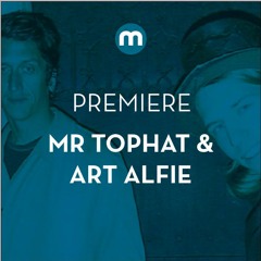 Premiere: Mr Tophat & Art Alfie 'Bengan'