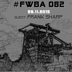 #FWBA 082 with Frank Sharp - on Fnoob Techno Radio