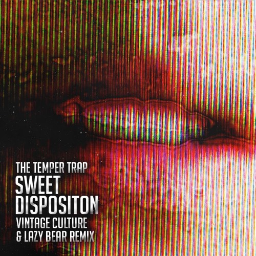 Temper Trap - Sweet Disposition (Vintage Culture, Lazy Bear Rmx)