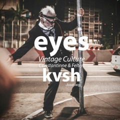 Vintage Culture, Constantinne & Felten - Eyes (KVSH Bootleg)
