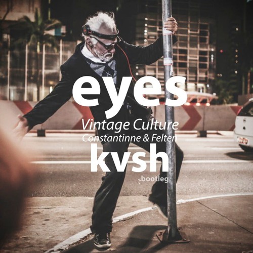 Vintage Culture, Constantinne & Felten - Eyes (KVSH Bootleg)