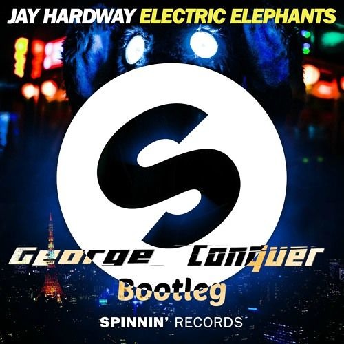 Jay Hardway - Electric Elephants (George Conquer Bootleg){FREE DOWNLOAD}