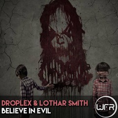 Droplex & Lothar Smith - Believe In Evil (Original Intro Mix)