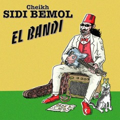 Cheikh Sidi Bémol - Les Menotes Es Siloun Wel Qellouza [El Bandi Album]