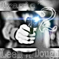 Tragic Pt.2 Ft. Dough (Prod. By Dough)