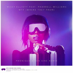 Missy Elliott Ft Pharrel Williams - WTF (Phonique & Jon Sine Remix)