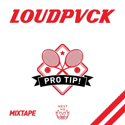Nest HQ Guest Mix: LOUDPVCK 'Pro Tip!' Mixtape