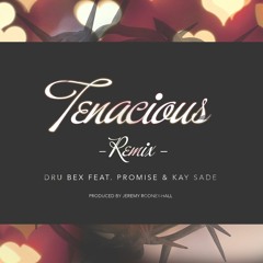 Dru Bex - Tenacious (Remix) ft. Promise & Kay Sade