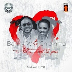 Banky W & Chidinma - All I Want Is You | Scantygela.com