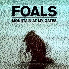 Mountain at my Gates - Foals Remix