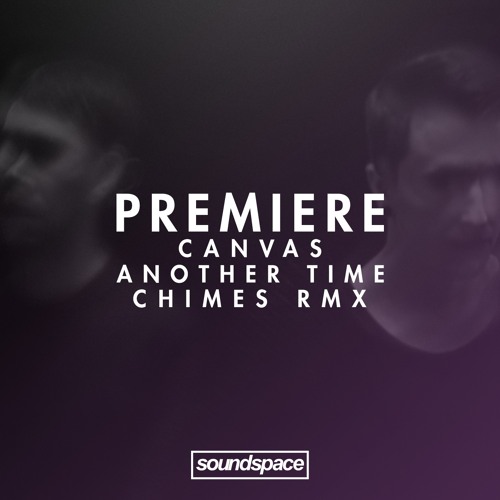Premiere: CANVAS - Another Time (Chimes Remix) (With Love)