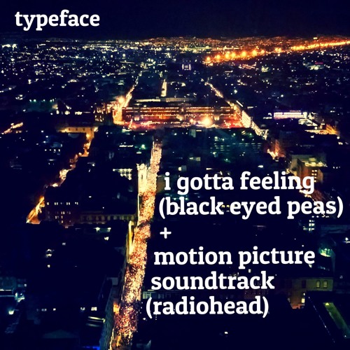I Gotta Feeling + Motion Picture Soundtrack (Black Eyed Peas and Radiohead Mashup Cover)