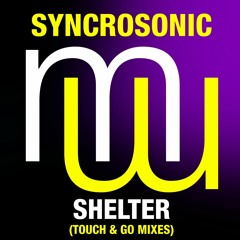 Syncrosonic Shelter (Touch & Go Laid Back Mix) (Full club mix) Also on Spotify Beatport Apple etc