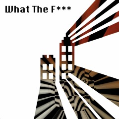 What The Fuck (Explicit)