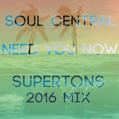 Soul Central - Need You Now (Supertons 2016 Mix)// FREE DOWNLOAD