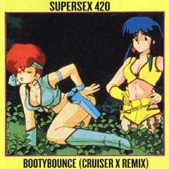 SUPERSEX420 - BOOTYBOUNCE (CRUISER X Remix)