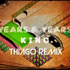 Years & Years - King  (Thiago Remix)