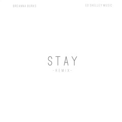 Stay (Remix) [Breanna Burks x Ed Shelley Music]