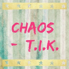 Chaos - T.I.K.