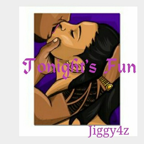 Tonight's Fun .  at Jiggy4z (EBE INCORPORATION )
