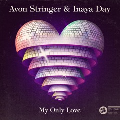 Avon Stringer & Inaya Day - My Only Love (Avon Stringer Re - Up)