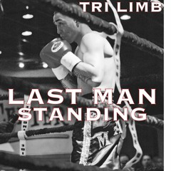 Tri Limb - Last Man Standing (Prod By: ASIDE)