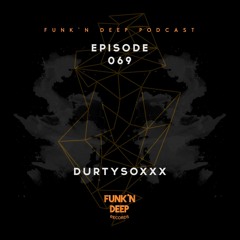 Funk'n Deep Podcast 069 - DURTYSOXXX