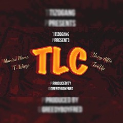 TLC - Maniac Flame x T-Wieze x Yung Alfie x TaeUp [prod. by Greedy Boy Fred]