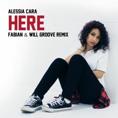 Alessia Cara - Here (Fabian & Will Groove Remix)(Radio)