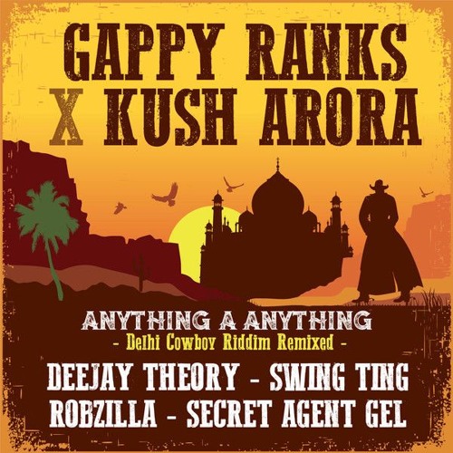 04. Gappy Ranks X Kush Arora- Anything A Anything (Secret Agent Gel Remix)