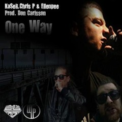 Kaser feat. Chris P & Ellenpee - One Way (prod. Don Carlsson)