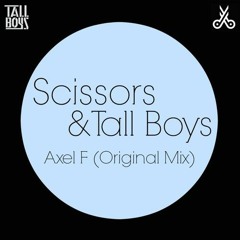 Scissors & Tall Boys - Axel F (House Tunes X Release)