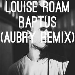 Louise Roam - Raptus (AUBRY remix)