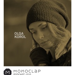 Monoclap Podcast #010 - Olga Korol -