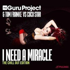The Guru Project & Tom Franke vs. Coco Star - I Need a Miracle (Chris Excess Chillout Mix)_preview