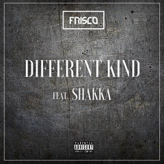 FRISCO - DIFFERENT KIND feat. SHAKKA
